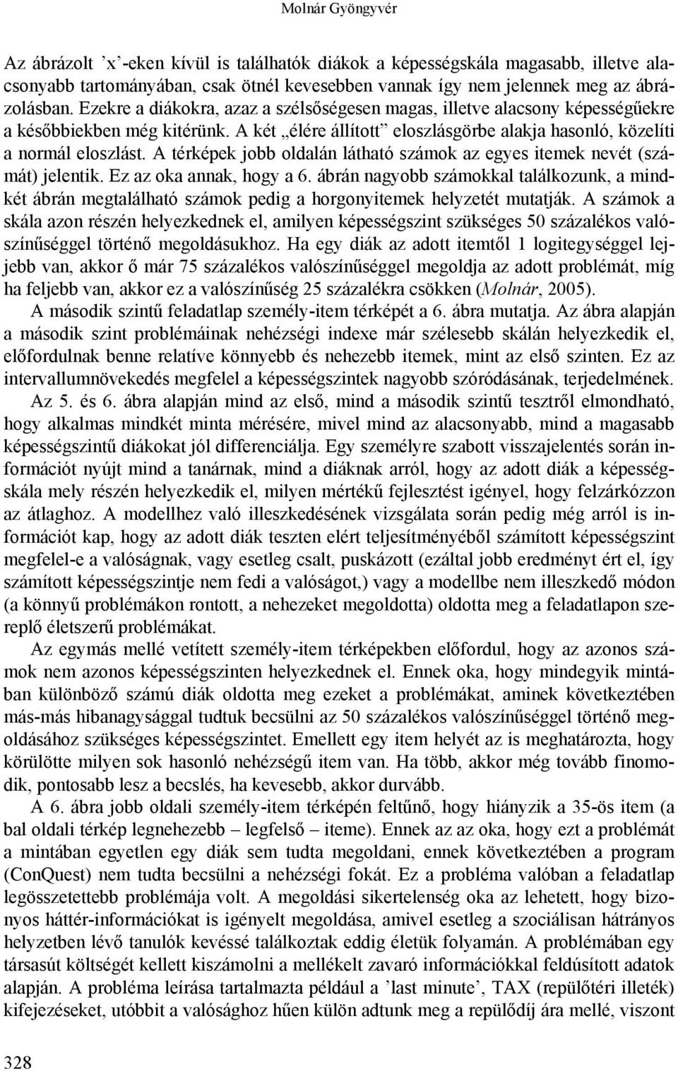 A térképek jobb oldalán látható számok az egyes itemek nevét (számát) jelentik. Ez az oka annak, hogy a 6.