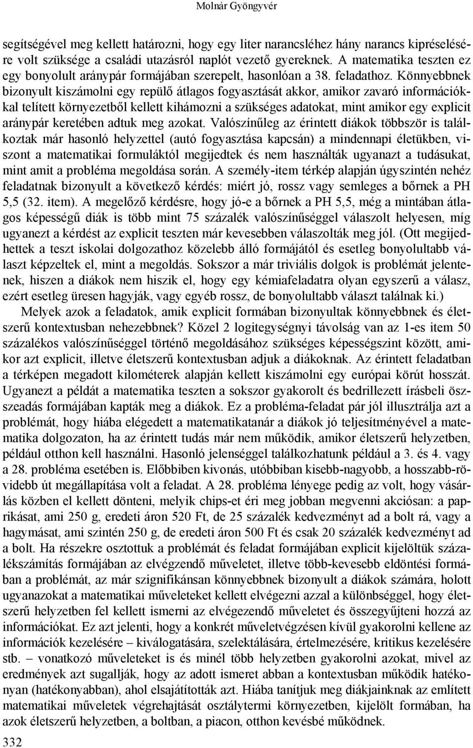 Könnyebbnek bizonyult kiszámolni egy repülő átlagos fogyasztását akkor, amikor zavaró információkkal telített környezetből kellett kihámozni a szükséges adatokat, mint amikor egy explicit aránypár