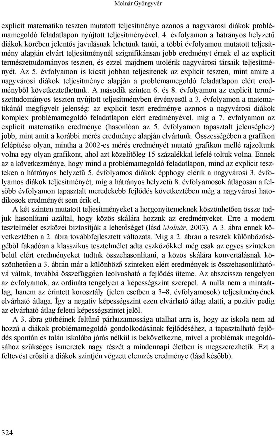 explicit természettudományos teszten, és ezzel majdnem utolérik nagyvárosi társaik teljesítményét. Az 5.