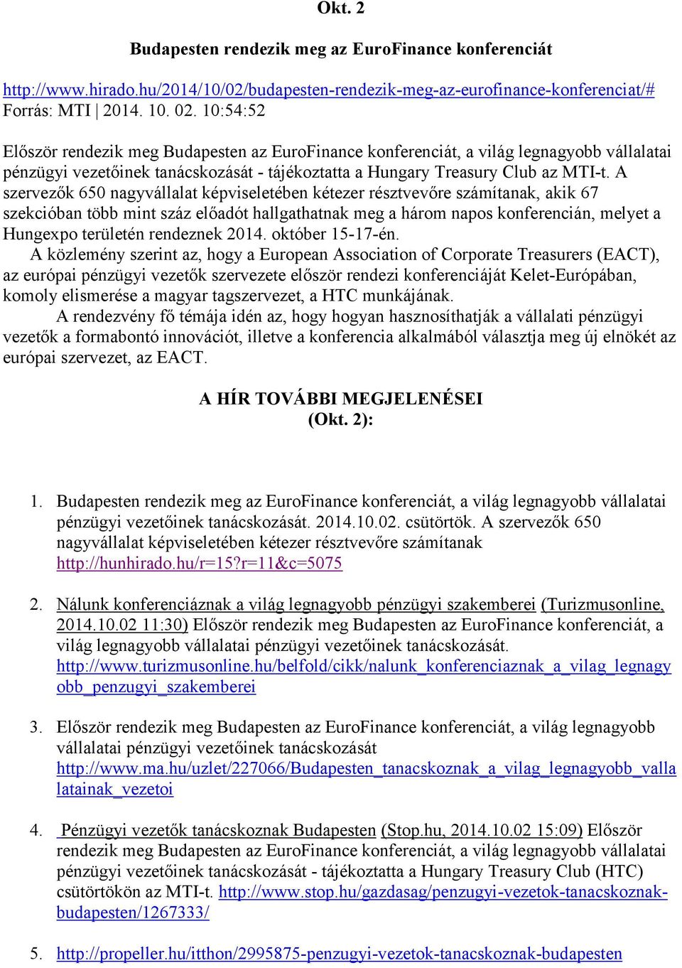 A szervezők 650 nagyvállalat képviseletében kétezer résztvevőre számítanak, akik 67 szekcióban több mint száz előadót hallgathatnak meg a három napos konferencián, melyet a Hungexpo területén