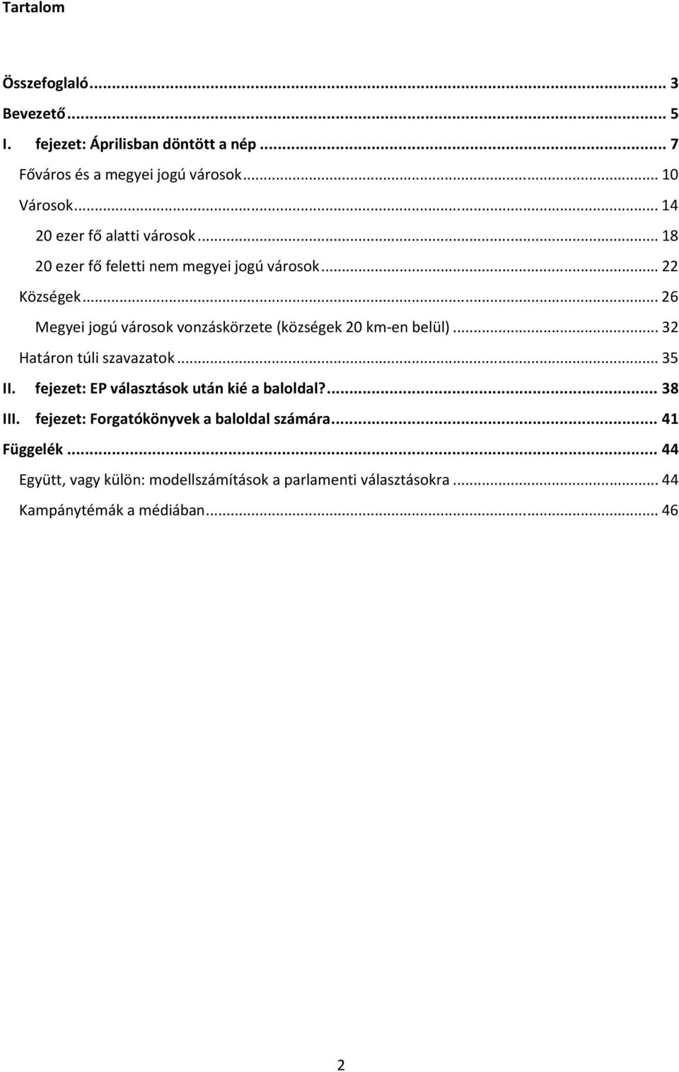 .. 26 Megyei jogú városok vonzáskörzete (községek 20 km-en belül)... 32 Határon túli szavazatok... 35 II.