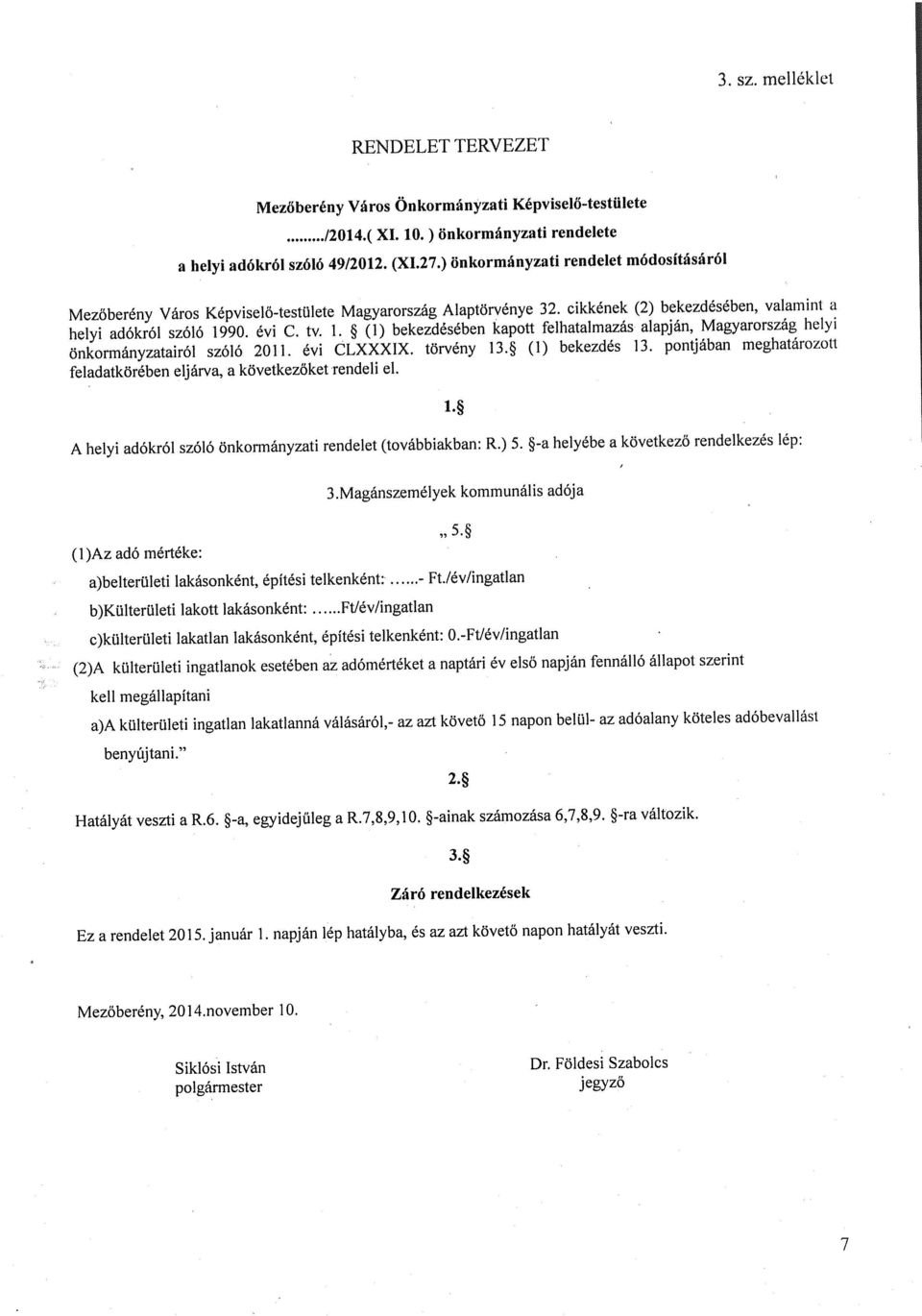 90. évi C. tv. 1. (1) bekezdésében kapott felhatalmazás alapján, Magyarország helyi önkormányzatairól szóló 011. évi CLXXXIX. törvény 13. (1) bekezdés 13.