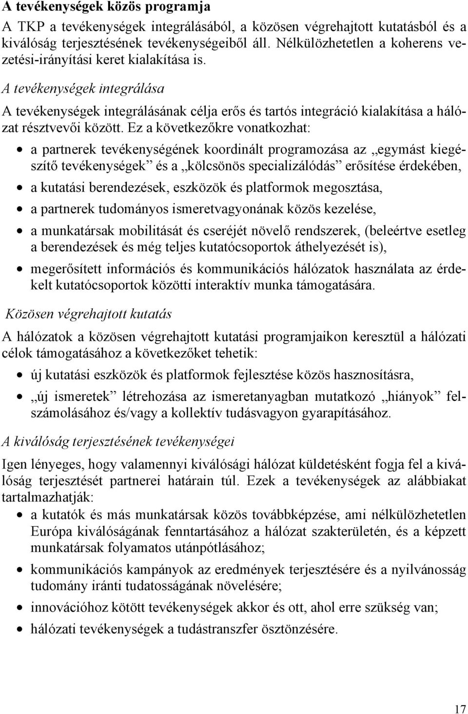 A tevékenységek integrálása A tevékenységek integrálásának célja erős és tartós integráció kialakítása a hálózat résztvevői között.