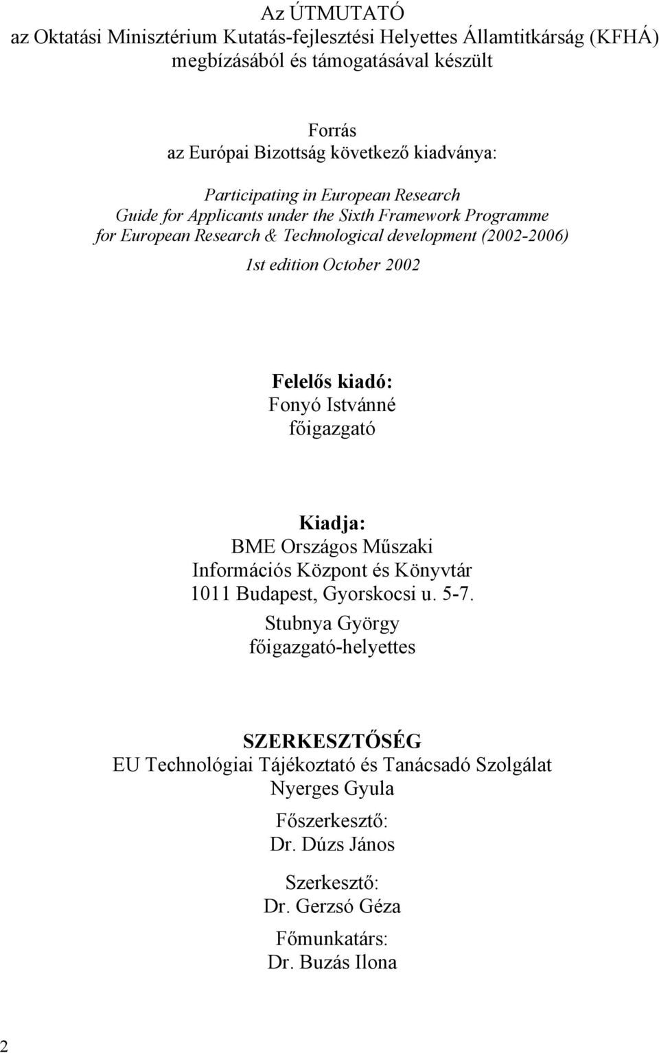 edition October 2002 Felelős kiadó: Fonyó Istvánné főigazgató Kiadja: BME Országos Műszaki Információs Központ és Könyvtár 1011 Budapest, Gyorskocsi u. 5-7.