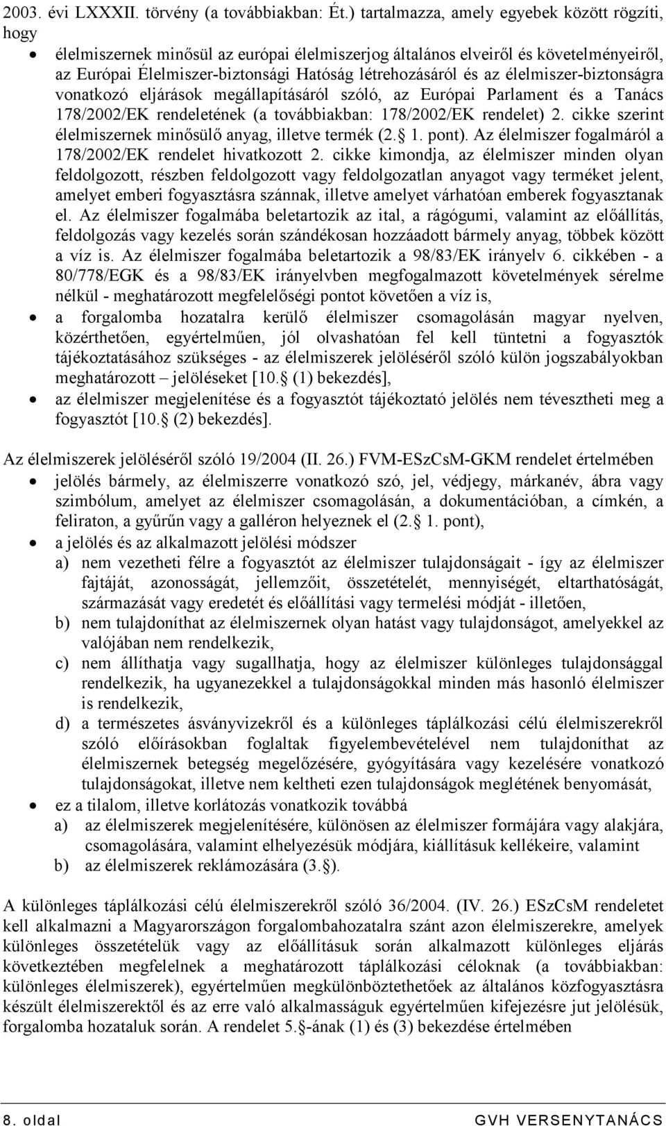 élelmiszer-biztonságra vonatkozó eljárások megállapításáról szóló, az Európai Parlament és a Tanács 178/2002/EK rendeletének (a továbbiakban: 178/2002/EK rendelet) 2.