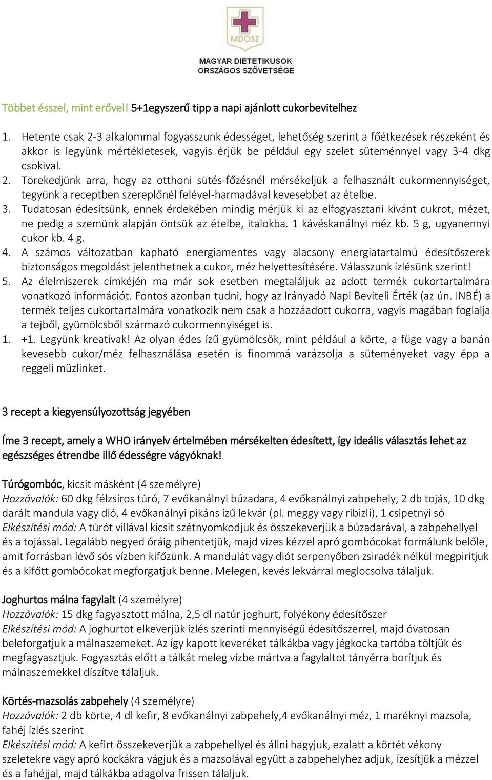 3. Tudatosan édesítsünk, ennek érdekében mindig mérjük ki az elfogyasztani kívánt cukrot, mézet, ne pedig a szemünk alapján öntsük az ételbe, italokba. 1 kávéskanálnyi méz kb.