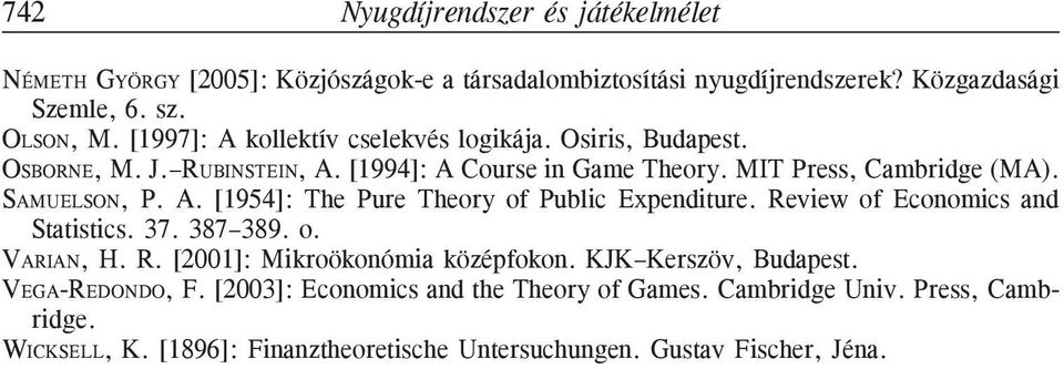 Review of Economics and Statistics. 37. 387 389. o. VARIAN, H. R. [2001]: Mikroökonómia középfokon. KJK Kerszöv, Budapest. VEGA-REDONDO, F.