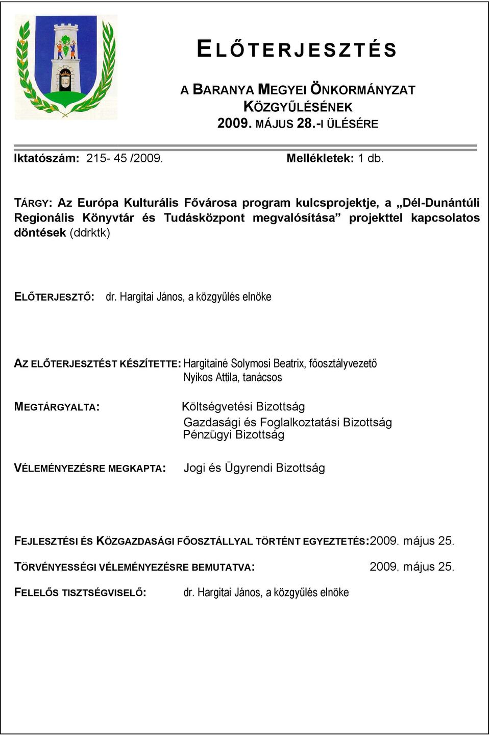 Hargitai János, a közgyűlés elnöke AZ ELŐTERJESZTÉST KÉSZÍTETTE: Hargitainé Solymosi Beatrix, főosztályvezető Nyikos Attila, tanácsos MEGTÁRGYALTA: Költségvetési Bizottság Gazdasági és