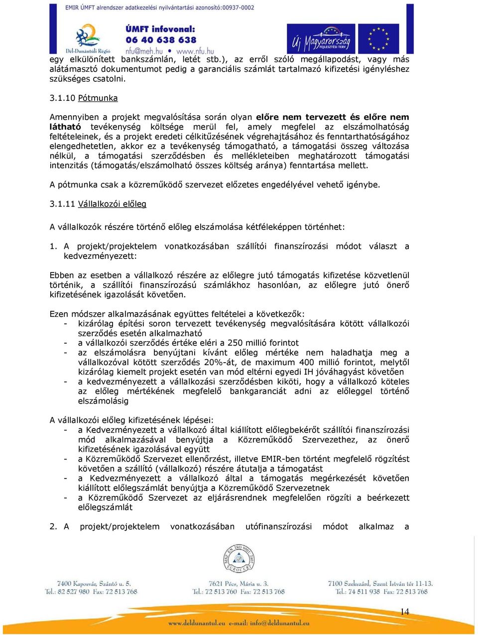 eredeti célkitűzésének végrehajtásához és fenntarthatóságához elengedhetetlen, akkor ez a tevékenység támogatható, a támogatási összeg változása nélkül, a támogatási szerződésben és mellékleteiben