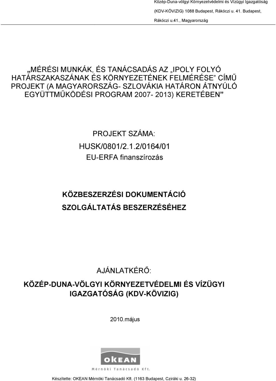 , Magyarország MÉRÉSI MUNKÁK, ÉS TANÁCSADÁS AZ IPOLY FOLYÓ HATÁRSZAKASZÁNAK ÉS KÖRNYEZETÉNEK FELMÉRÉSE CÍMŰ PROJEKT (A MAGYARORSZÁG- SZLOVÁKIA HATÁRON