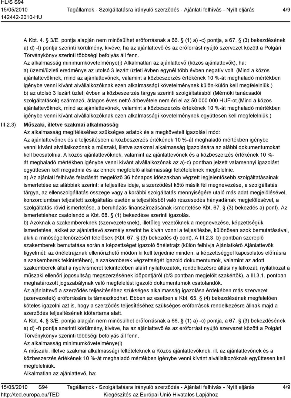 (3) bekezdésének a) d) -f) pontja szerinti körülmény, kivéve, ha az ajánlattevő és az erőforrást nyújtó szervezet között a Polgári Törvénykönyv szerinti többségi befolyás áll fenn.