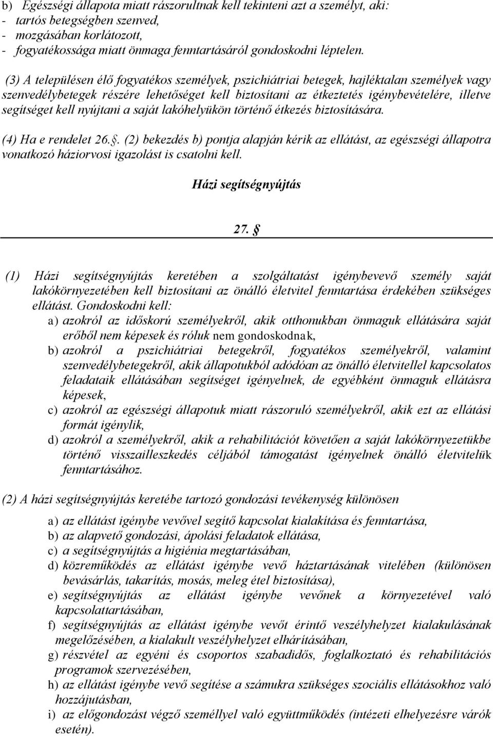 kell nyújtani a saját lakóhelyükön történő étkezés biztosítására. (4) Ha e rendelet 26.