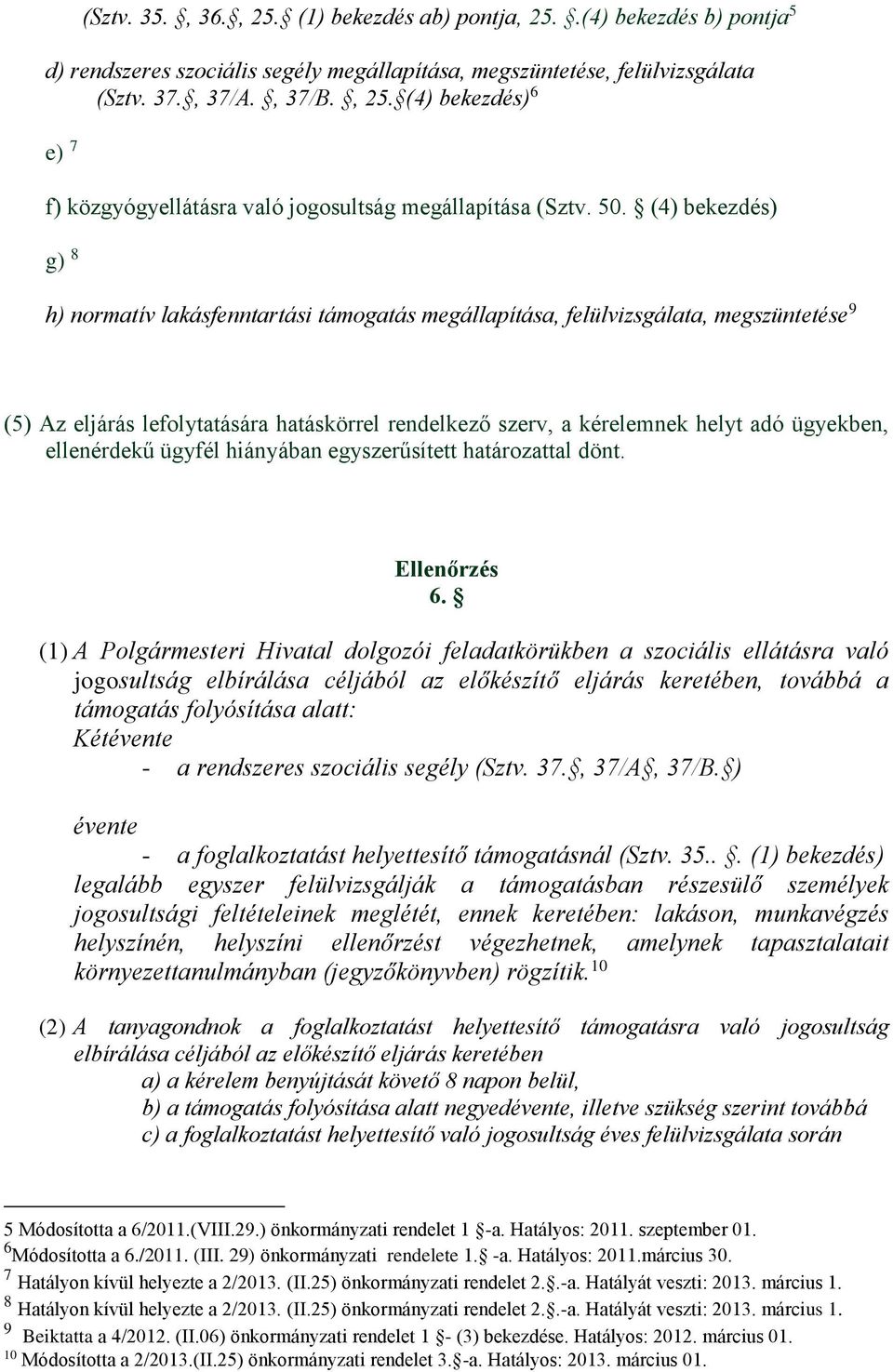 ügyekben, ellenérdekű ügyfél hiányában egyszerűsített határozattal dönt. Ellenőrzés 6.