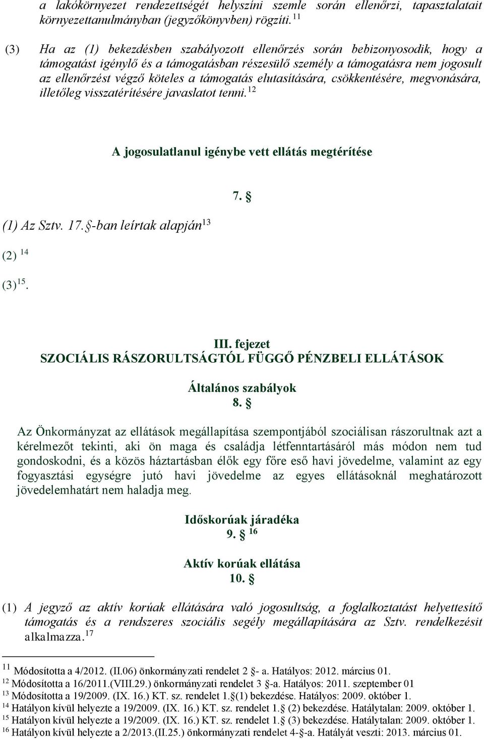 támogatás elutasítására, csökkentésére, megvonására, illetőleg visszatérítésére javaslatot tenni. 12 A jogosulatlanul igénybe vett ellátás megtérítése 7. (1) Az Sztv. 17.