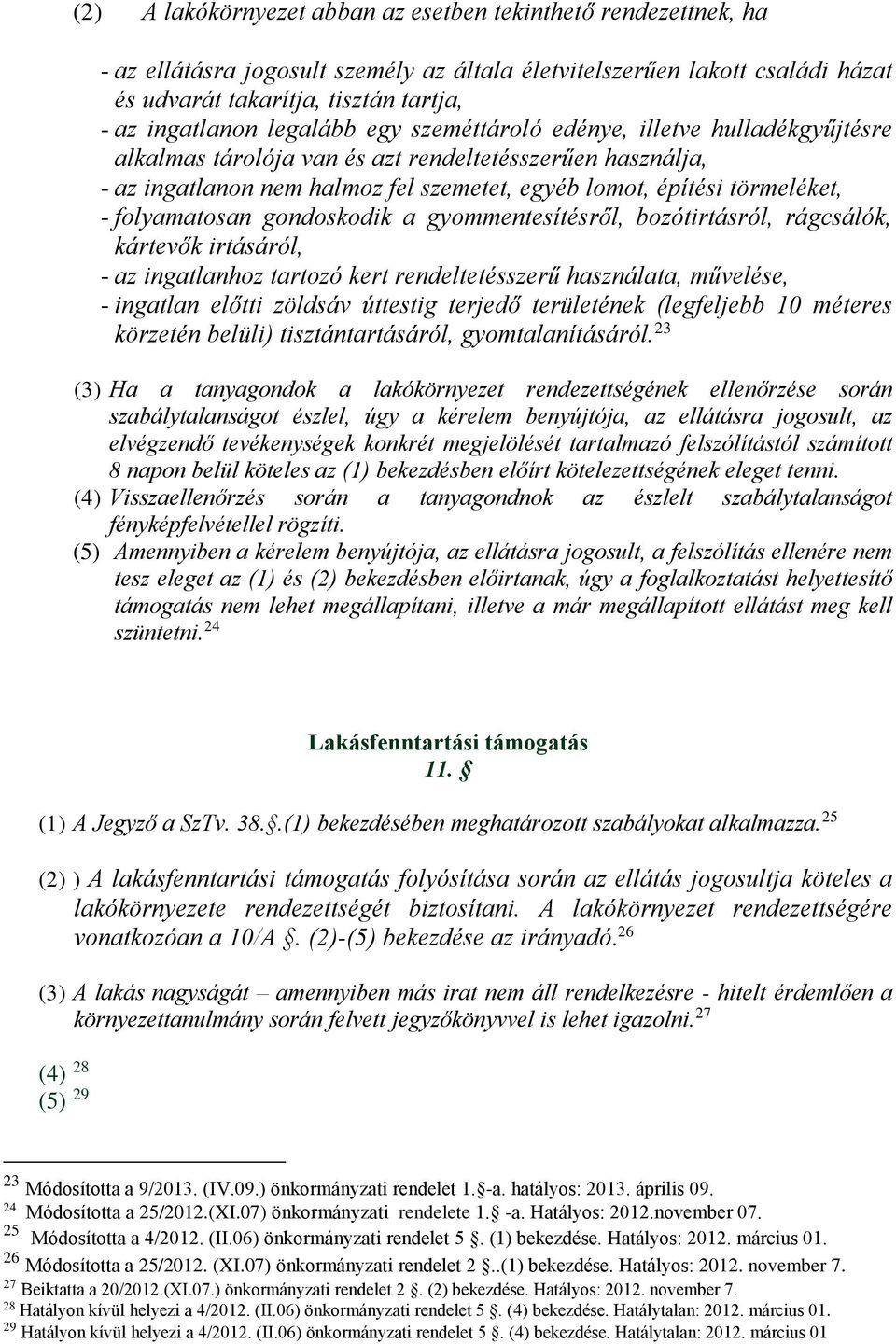 folyamatosan gondoskodik a gyommentesítésről, bozótirtásról, rágcsálók, kártevők irtásáról, - az ingatlanhoz tartozó kert rendeltetésszerű használata, művelése, - ingatlan előtti zöldsáv úttestig