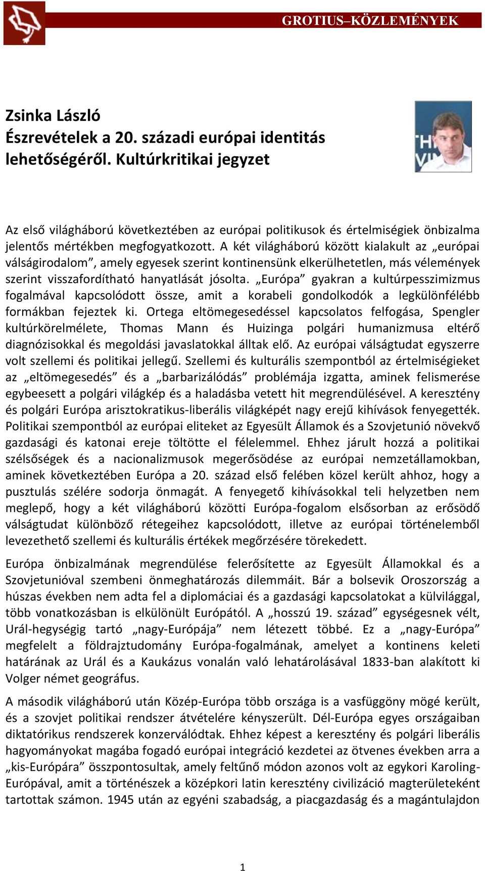 A két világháború között kialakult az európai válságirodalom, amely egyesek szerint kontinensünk elkerülhetetlen, más vélemények szerint visszafordítható hanyatlását jósolta.