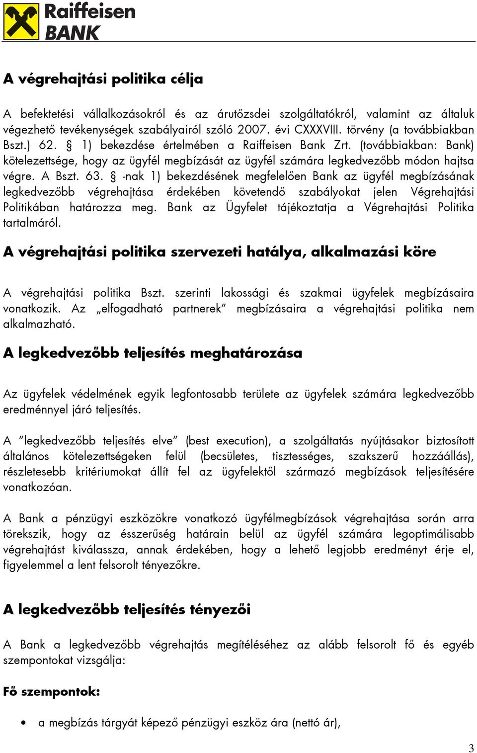 A Bszt. 63. -nak 1) bekezdésének megfelelıen Bank az ügyfél megbízásának legkedvezıbb végrehajtása érdekében követendı szabályokat jelen Végrehajtási Politikában határozza meg.