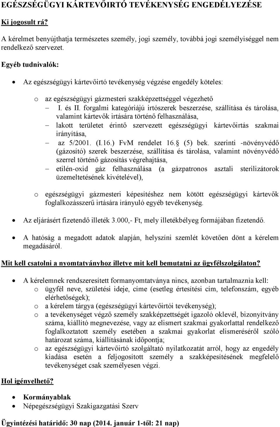 forgalmi kategóriájú irtószerek beszerzése, szállítása és tárolása, valamint kártevők irtására történő felhasználása, lakott területet érintő szervezett egészségügyi kártevőirtás szakmai irányítása,