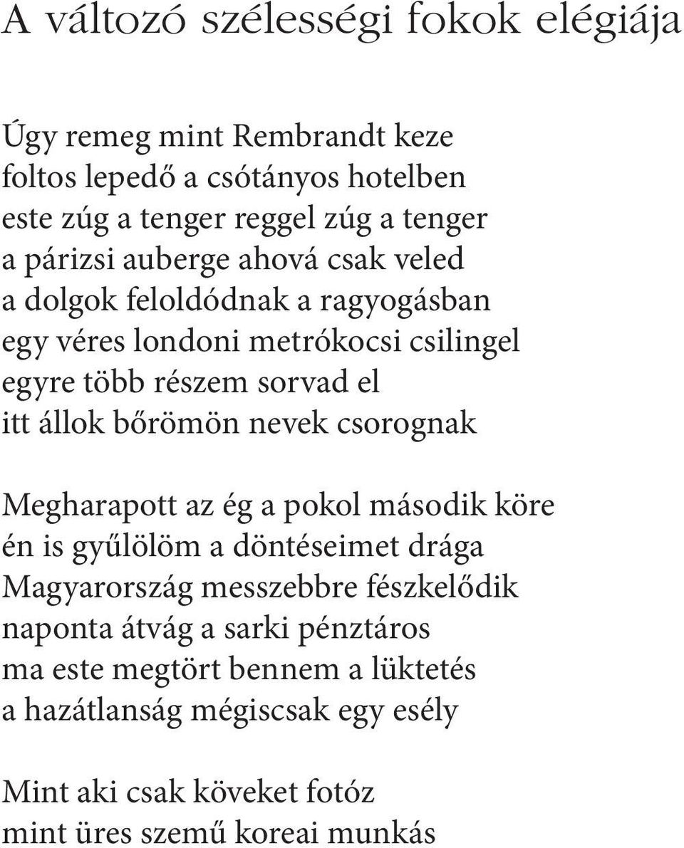 bőrömön nevek csorognak Megharapott az ég a pokol második köre én is gyűlölöm a döntéseimet drága Magyarország messzebbre fészkelődik naponta