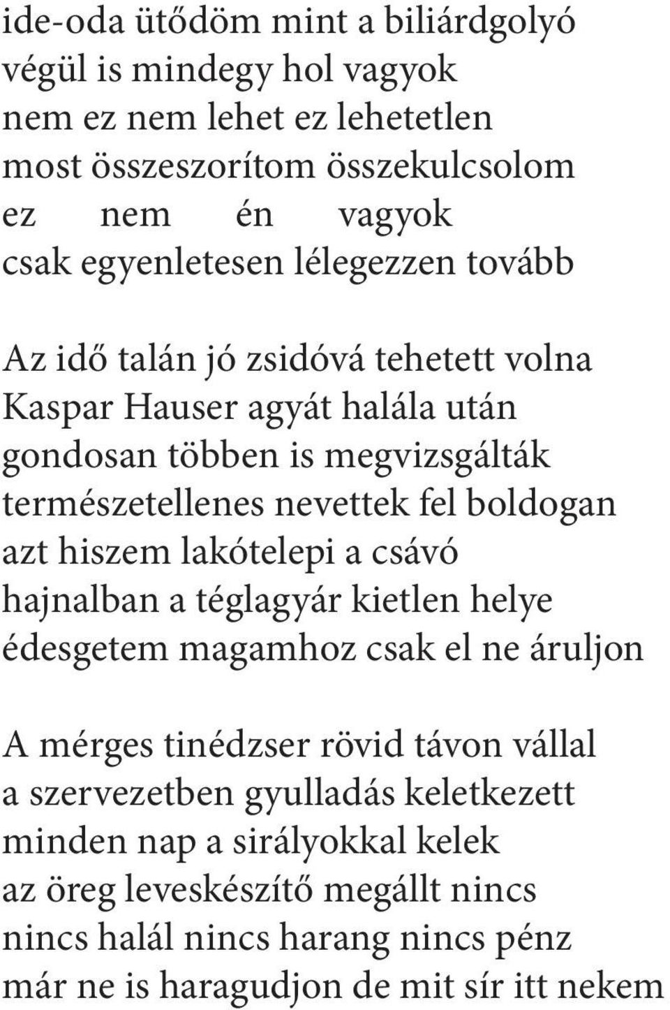 fel boldogan azt hiszem lakótelepi a csávó hajnalban a téglagyár kietlen helye édesgetem magamhoz csak el ne áruljon A mérges tinédzser rövid távon vállal a