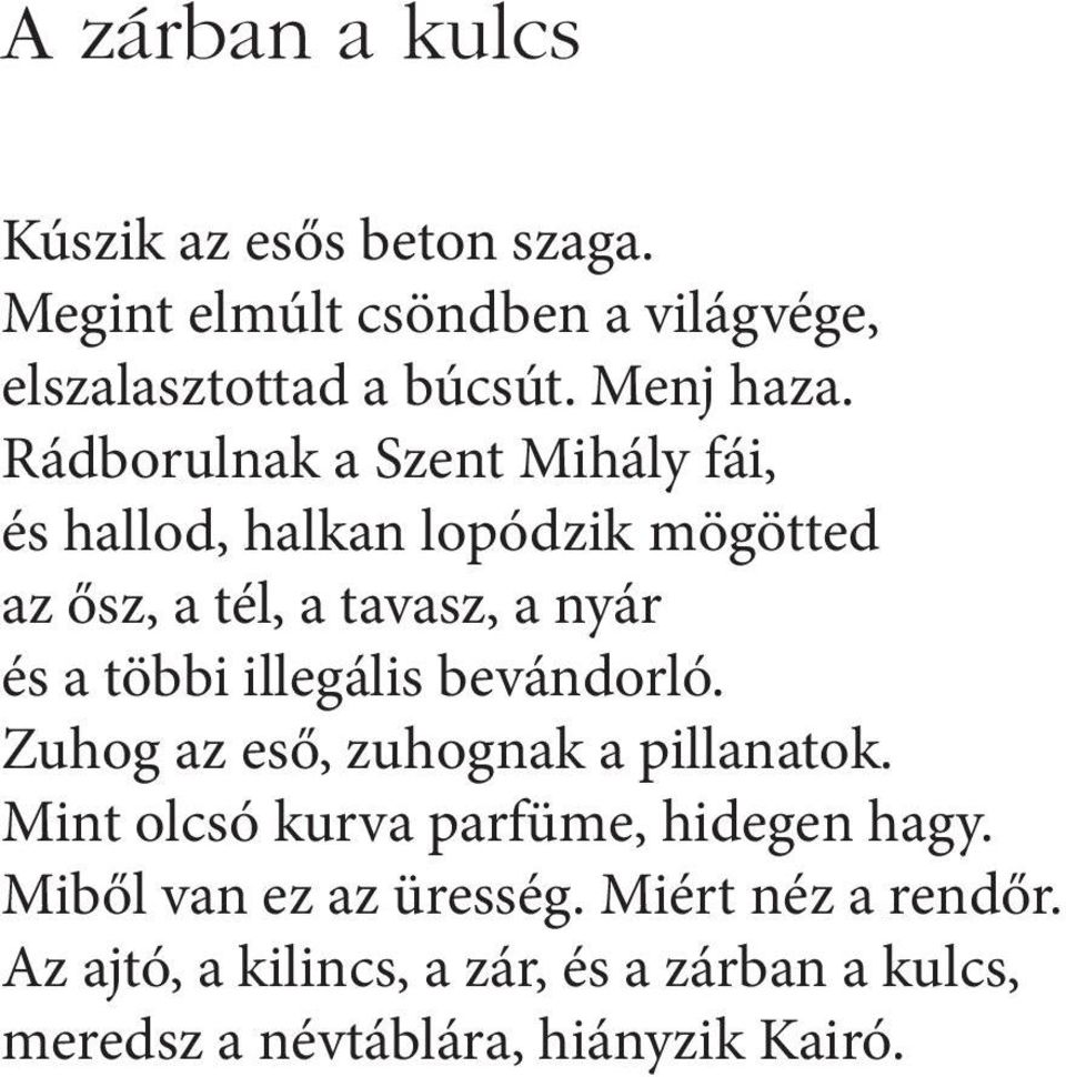 Rádborulnak a Szent Mihály fái, és hallod, halkan lopódzik mögötted az ősz, a tél, a tavasz, a nyár és a többi