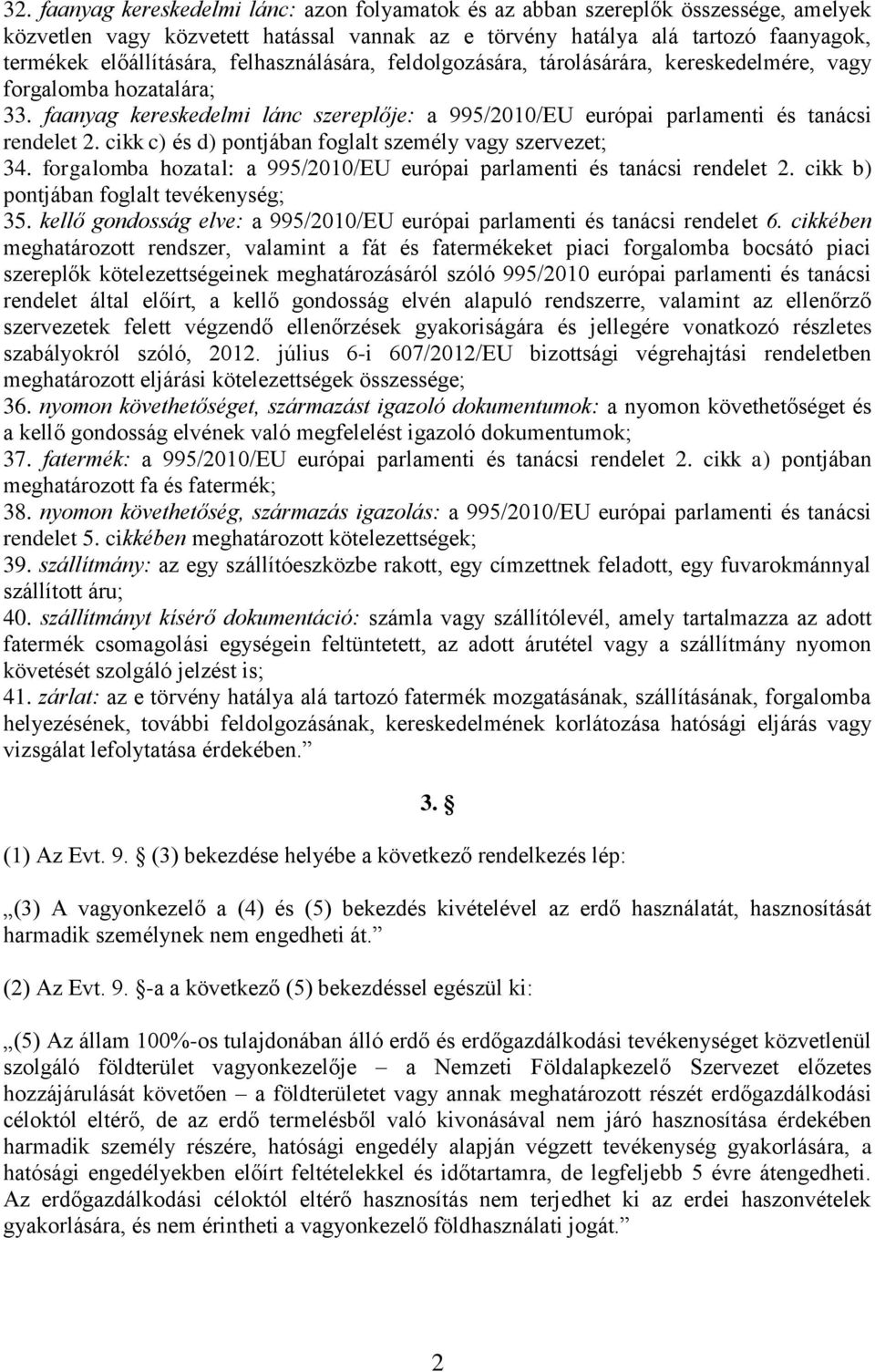 cikk c) és d) pontjában foglalt személy vagy szervezet; 34. forgalomba hozatal: a 995/2010/EU európai parlamenti és tanácsi rendelet 2. cikk b) pontjában foglalt tevékenység; 35.