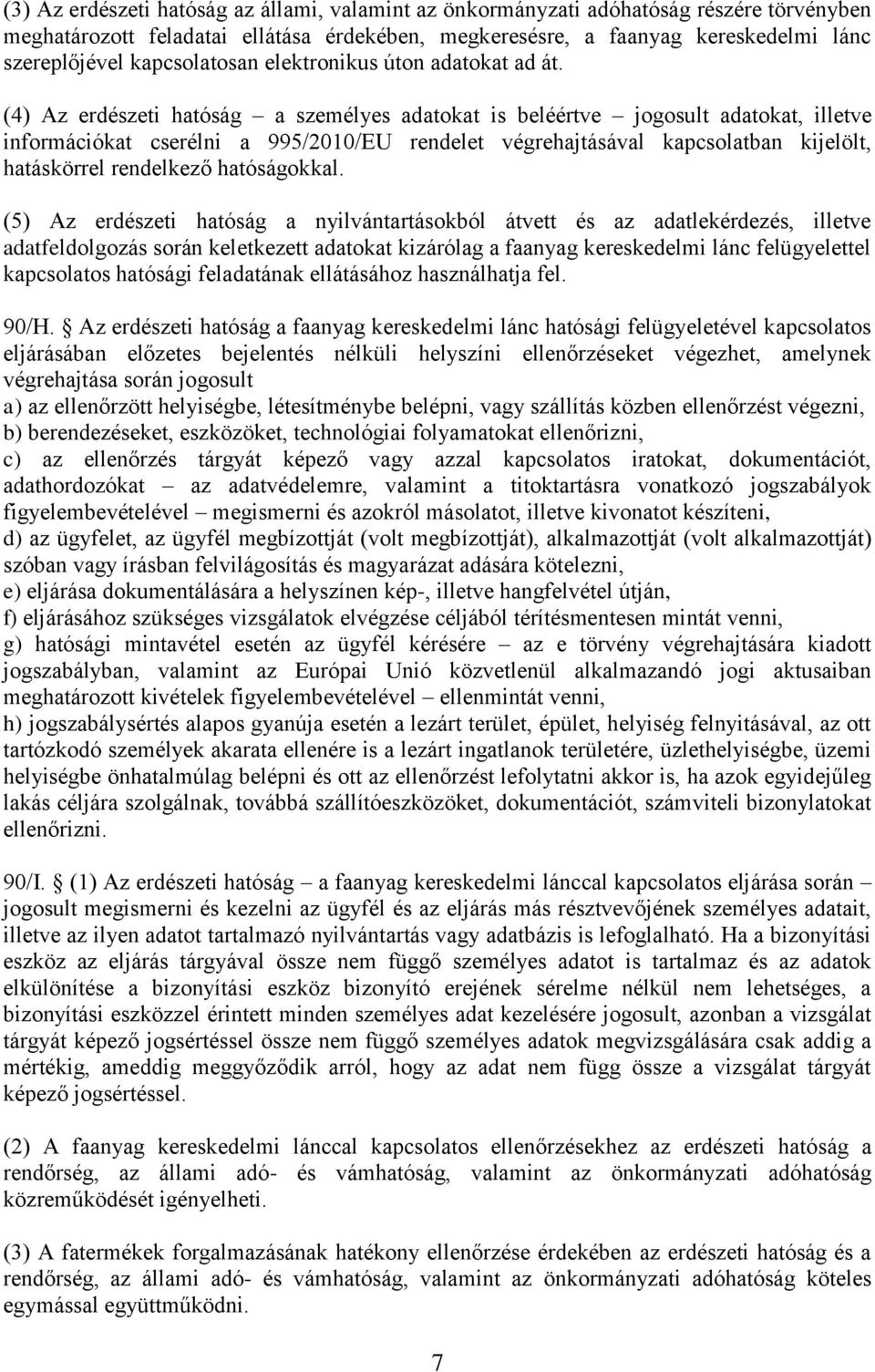 (4) Az erdészeti hatóság a személyes adatokat is beléértve jogosult adatokat, illetve információkat cserélni a 995/2010/EU rendelet végrehajtásával kapcsolatban kijelölt, hatáskörrel rendelkező