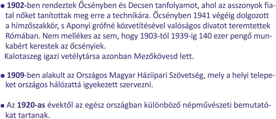 Nem mellékes az sem, hogy 1903-tól 1939-ig 140 ezer pengő munkabért kerestek az őcsényiek. Kalotaszeg igazi vetélytársa azonban Mezőkövesd lett.