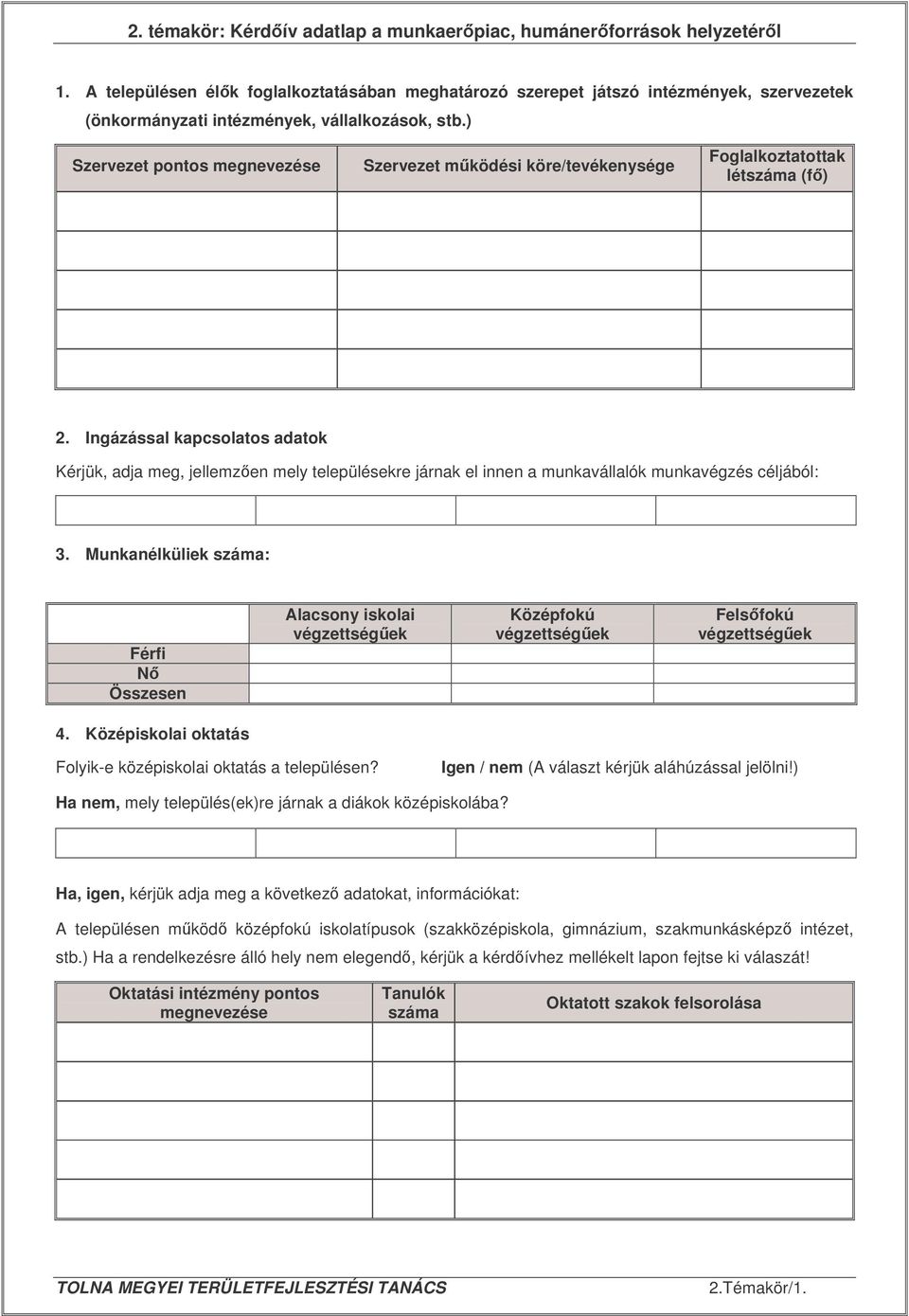 ) Szervezet pontos megnevezése Szervezet mködési köre/tevékenysége Foglalkoztatottak létszáma (f) 2.