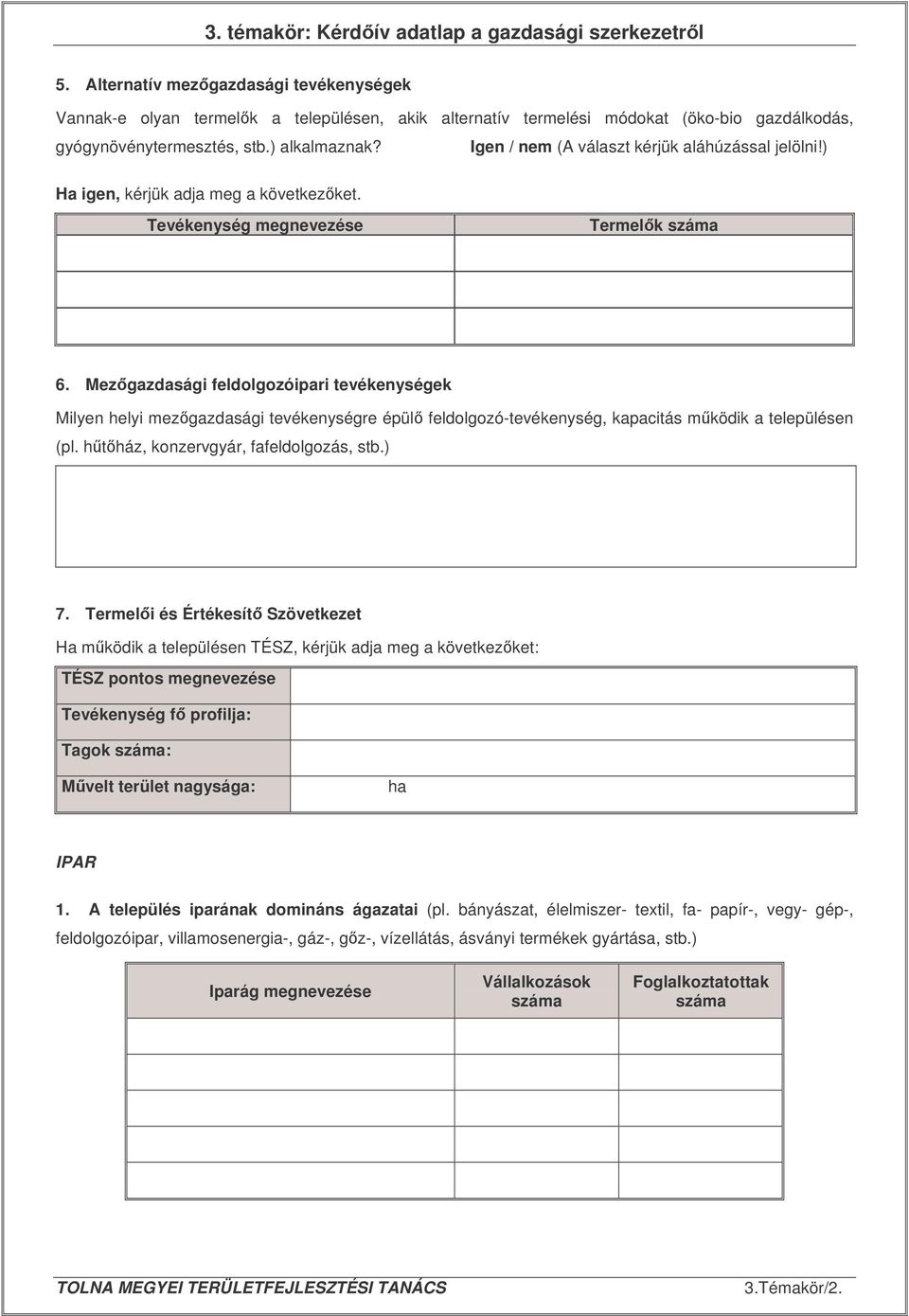 Igen / nem (A választ kérjük aláhúzással jelölni!) Ha igen, kérjük adja meg a következket. Tevékenység megnevezése Termelk száma 6.