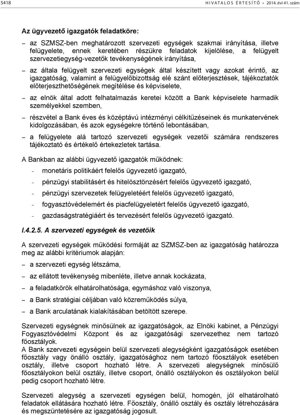 szervezetiegység-vezetők tevékenységének irányítása, az általa felügyelt szervezeti egységek által készített vagy azokat érintő, az igazgatóság, valamint a felügyelőbizottság elé szánt