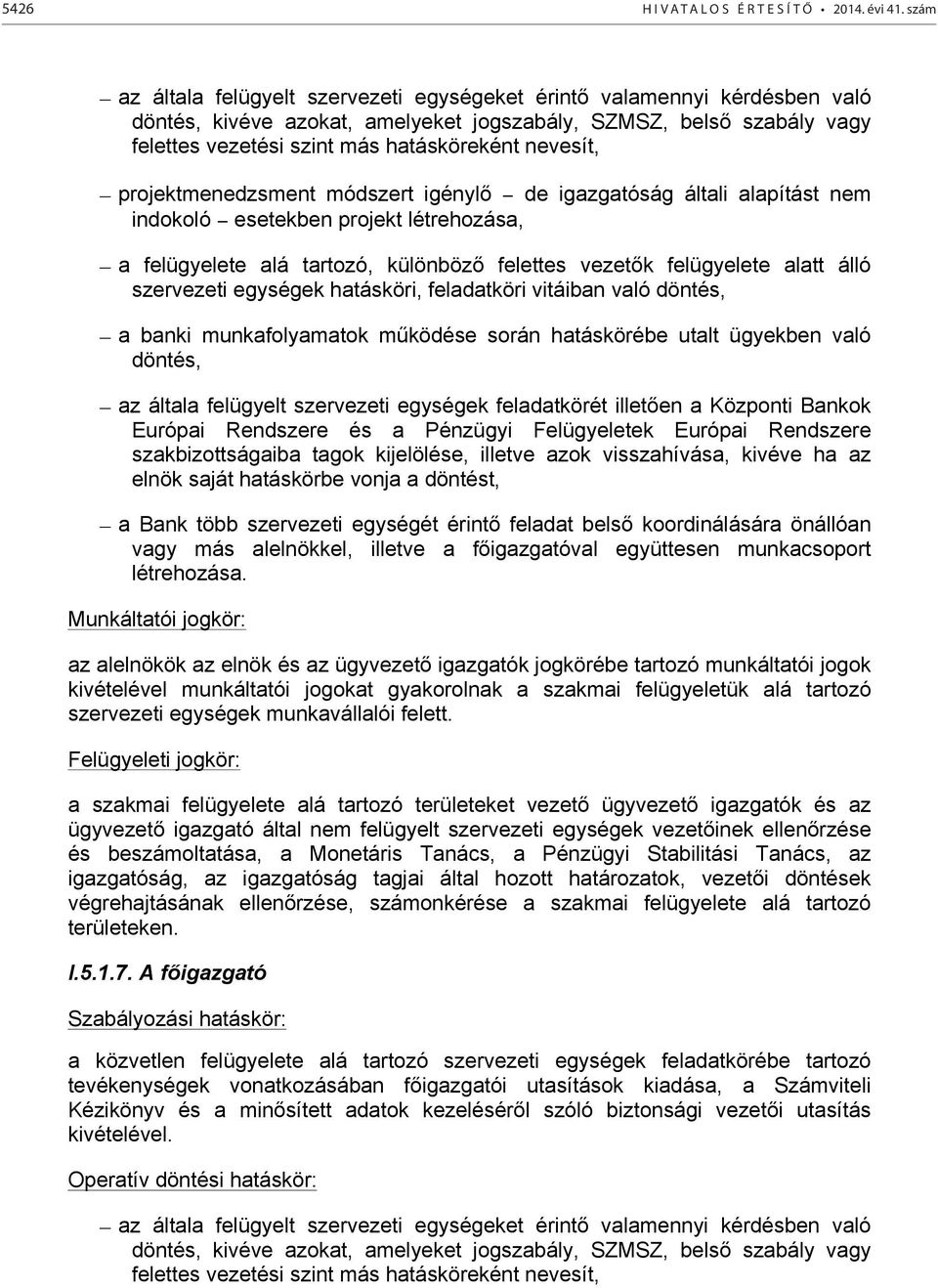 nevesít, projektmenedzsment módszert igénylő de igazgatóság általi alapítást nem indokoló esetekben projekt létrehozása, a felügyelete alá tartozó, különböző felettes vezetők felügyelete alatt álló