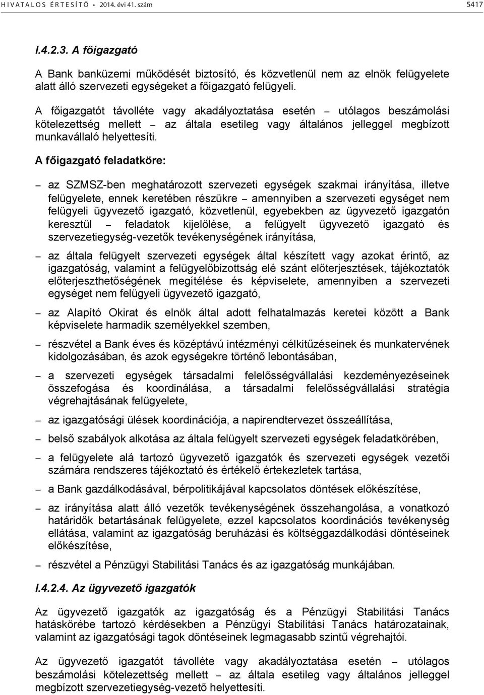 A főigazgató feladatköre: az SZMSZ-ben meghatározott szervezeti egységek szakmai irányítása, illetve felügyelete, ennek keretében részükre amennyiben a szervezeti egységet nem felügyeli ügyvezető