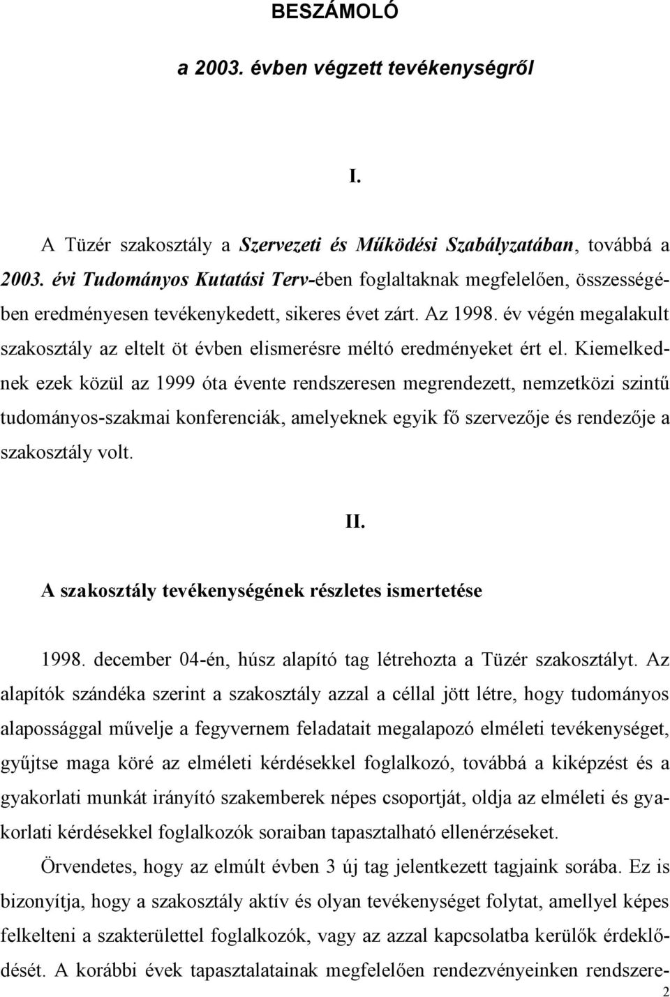 év végén megalakult szakosztály az eltelt öt évben elismerésre méltó eredményeket ért el.