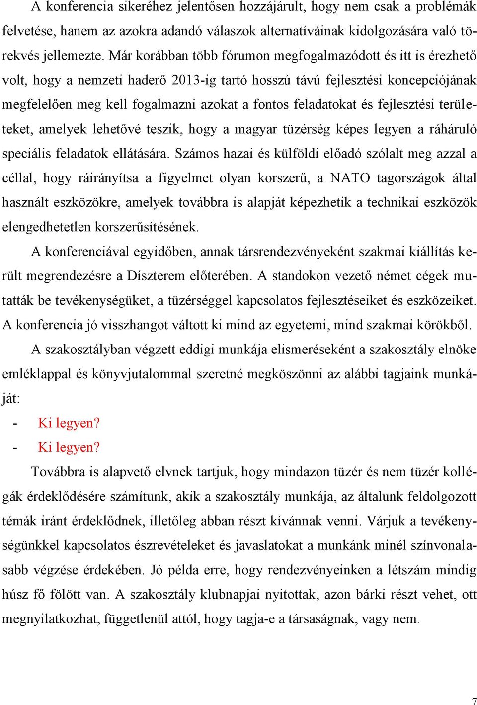 feladatokat és fejlesztési területeket, amelyek lehetővé teszik, hogy a magyar tüzérség képes legyen a ráháruló speciális feladatok ellátására.