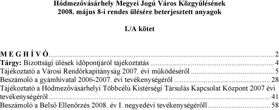 .. 4 Tájékoztató a Városi Rendőrkapitányság 2007. évi működéséről... 5 Beszámoló a gyámhivatal 2006-2007.