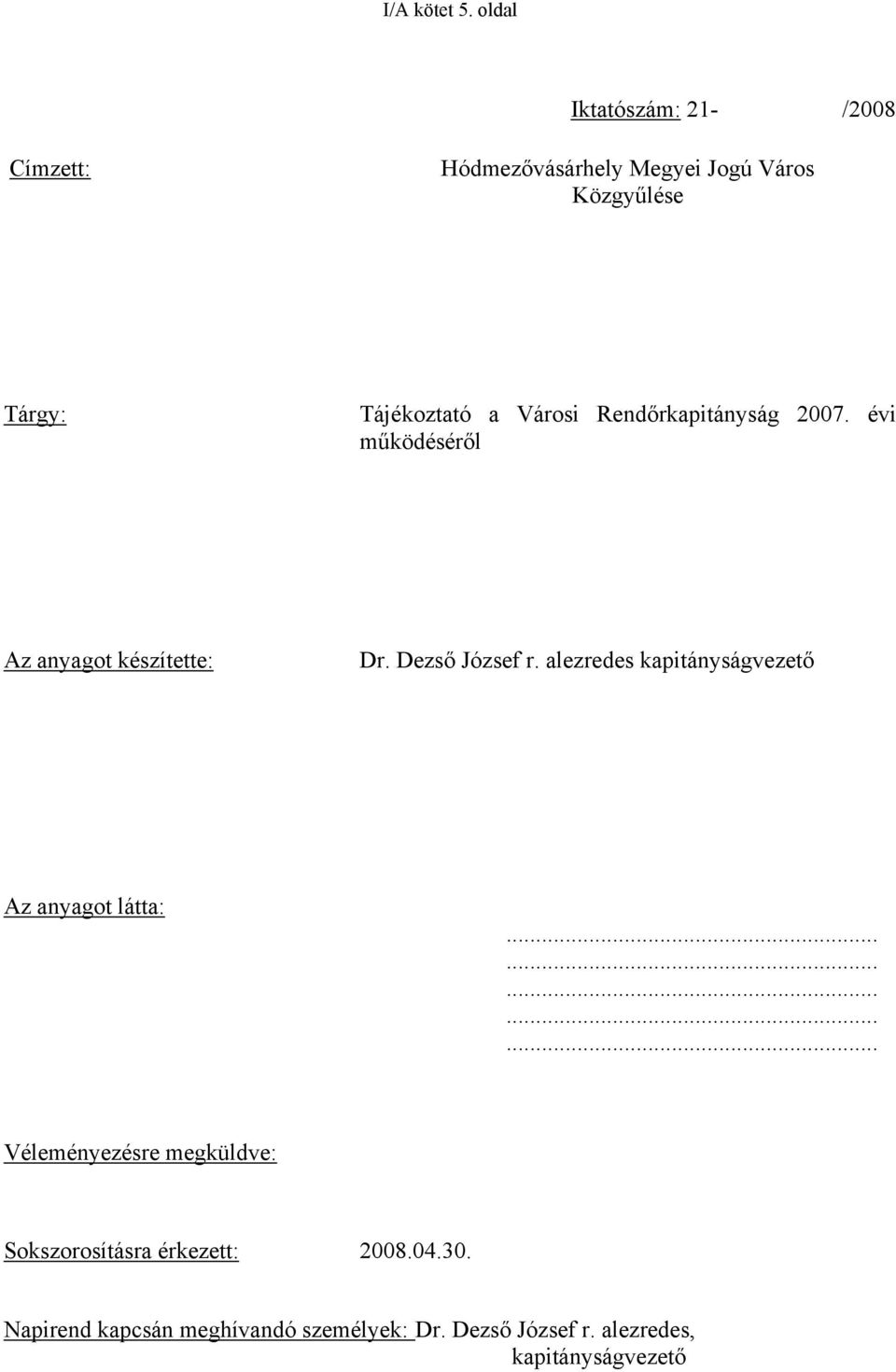 Városi Rendőrkapitányság 2007. évi működéséről Az anyagot készítette: Dr. Dezső József r.