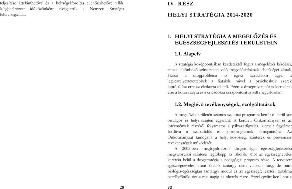 1. Alapelv A stratégia középpontjában kezdetektől fogva a megelőzés kérdései, annak különböző színtereken való megvalósításának lehetőségei állnak.