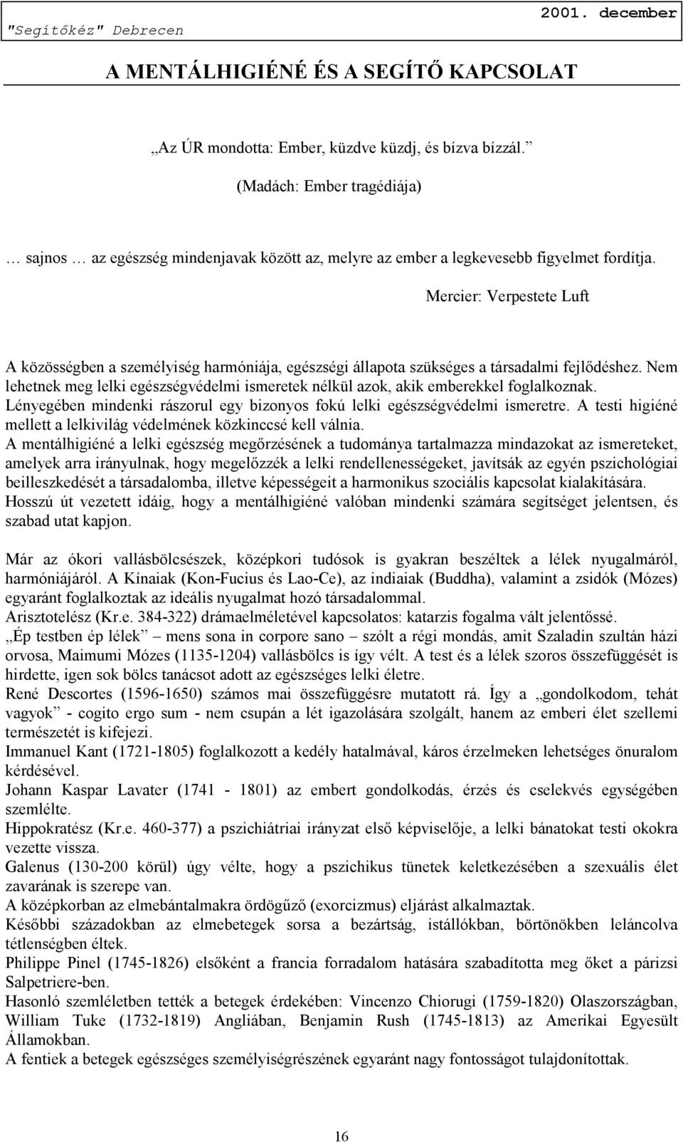 Mercier: Verpestete Luft A közösségben a személyiség harmóniája, egészségi állapota szükséges a társadalmi fejlődéshez.