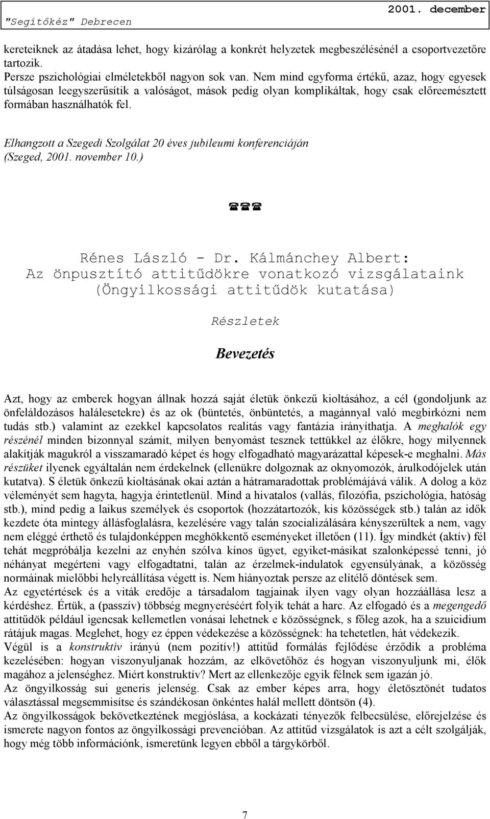 Elhangzott a Szegedi Szolgálat 20 éves jubileumi konferenciáján (Szeged, 2001. november 10.) Rénes László - Dr.