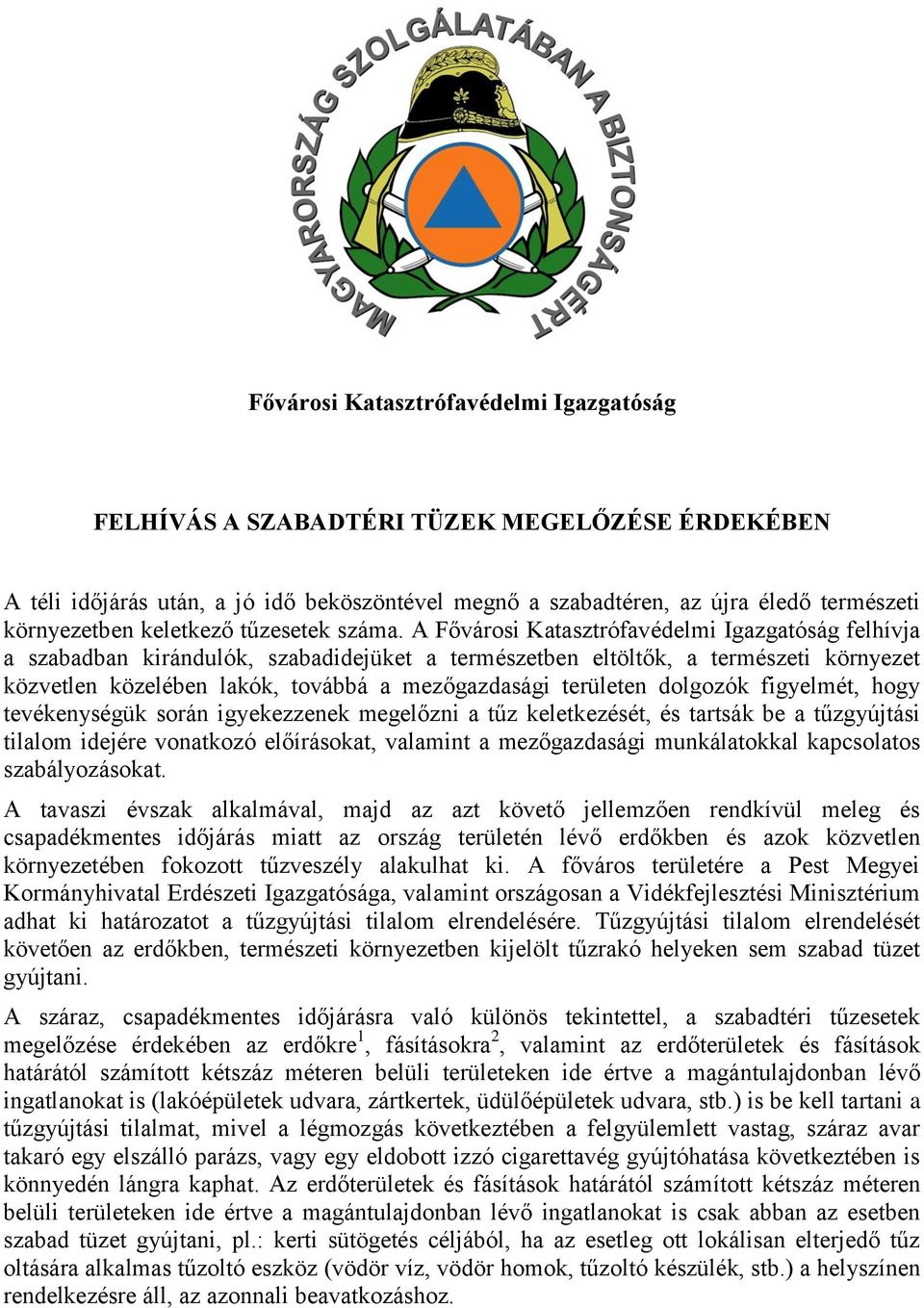 A Fővárosi Katasztrófavédelmi Igazgatóság felhívja a szabadban kirándulók, szabadidejüket a természetben eltöltők, a természeti környezet közvetlen közelében lakók, továbbá a mezőgazdasági területen