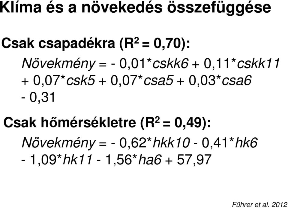 0,07*csa5 + 0,03*csa6-0,31 Csak hımérsékletre (R 2 = 0,49):