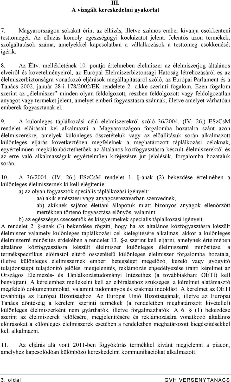 pontja értelmében élelmiszer az élelmiszerjog általános elveiről és követelményeiről, az Európai Élelmiszerbiztonsági Hatóság létrehozásáról és az élelmiszerbiztonságra vonatkozó eljárások