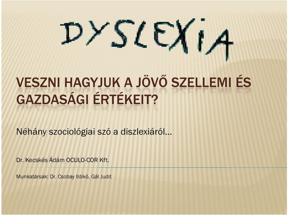 Néhány szociológiai szó a diszlexiáról Dr.