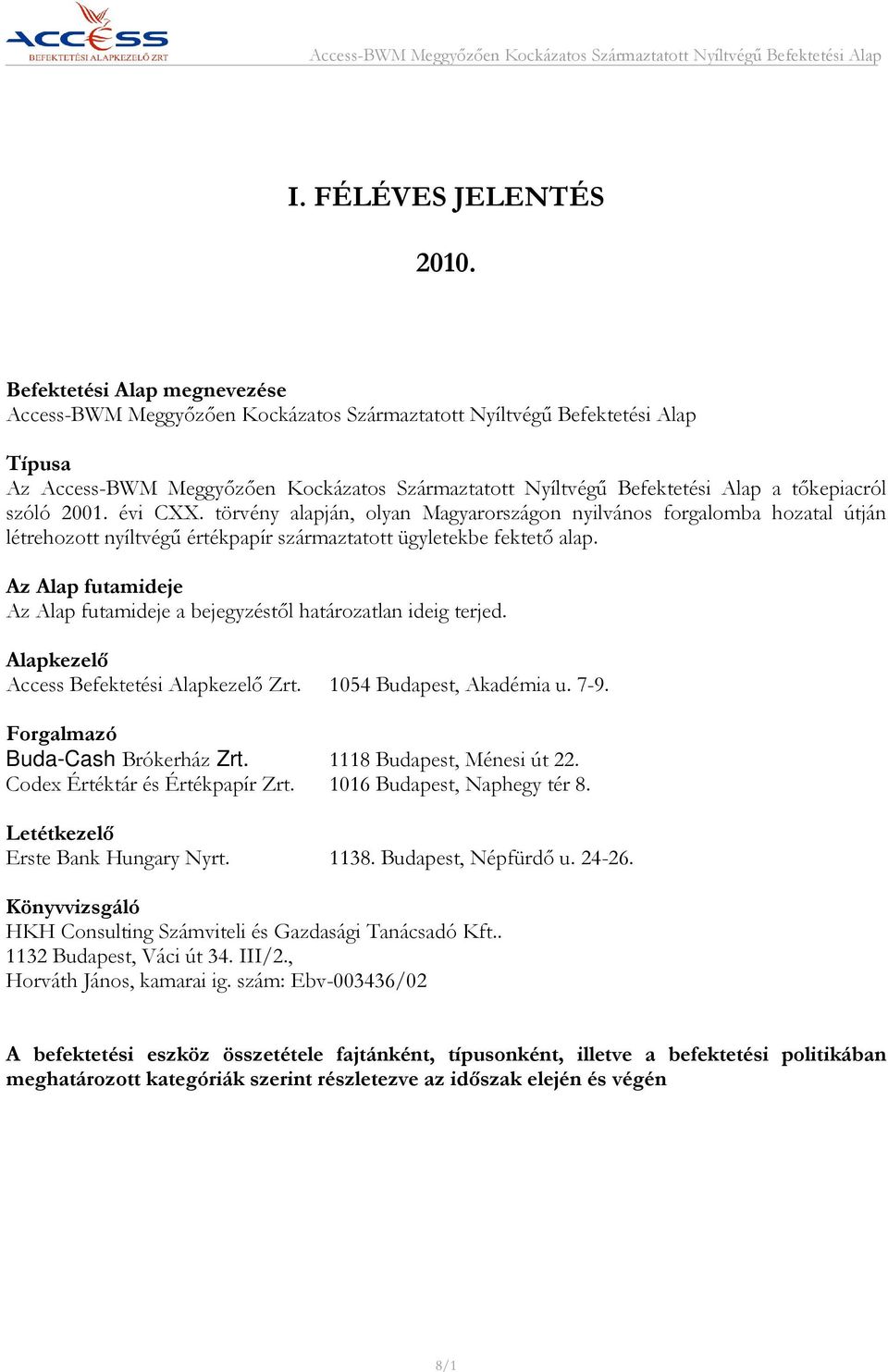 tőkepiacról szóló 2001. évi CXX. törvény alapján, olyan Magyarországon nyilvános forgalomba hozatal útján létrehozott nyíltvégű értékpapír származtatott ügyletekbe fektető alap.