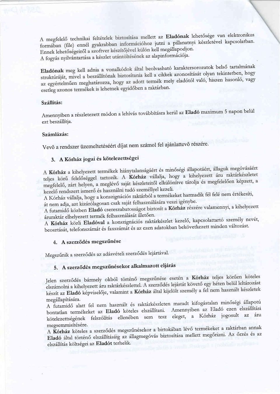 Szhlliths: Amennyibe n a riszletezett m6don zlehivks tovabbit6sta kedil az Elad6 maximum 5 napon beliil eztbeszilllttla. Szhm.lhzhs: vev6 a rendszer i.