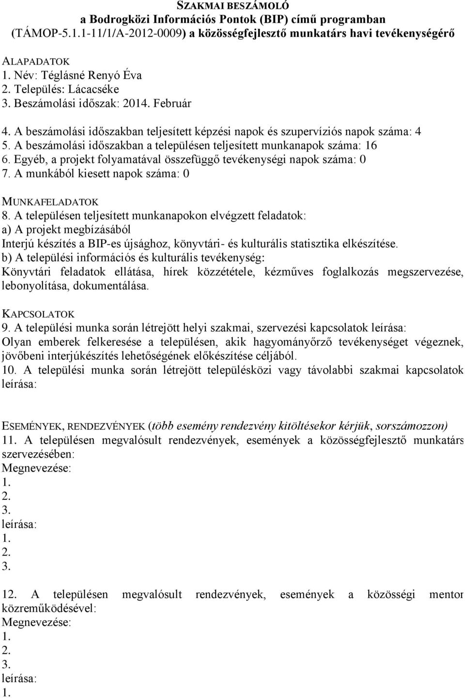 A munkából kiesett napok száma: 0 Interjú készítés a BIP-es újsághoz, könyvtári- és kulturális statisztika elkészítése.