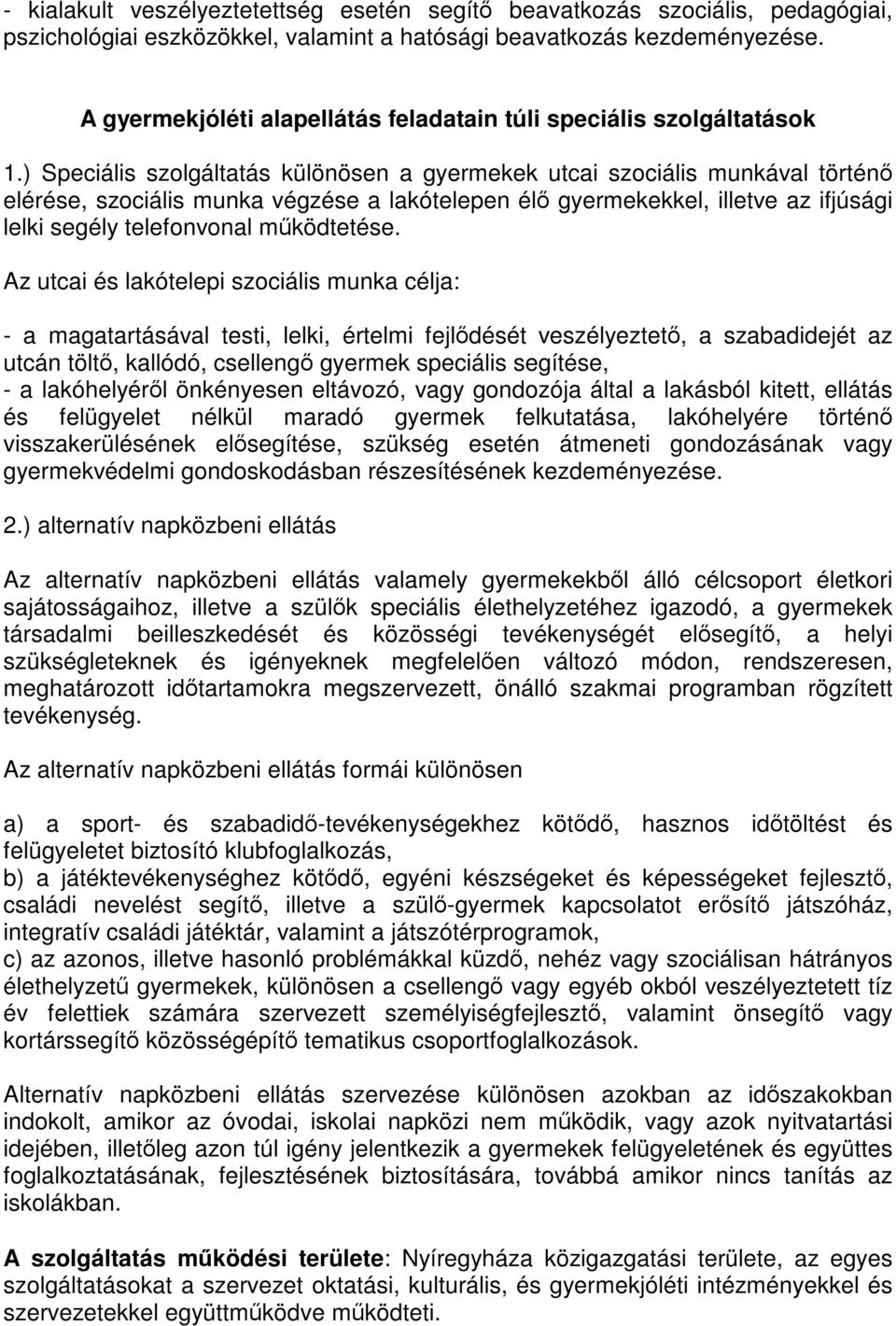 ) Speciális szolgáltatás különösen a gyermekek utcai szociális munkával történő elérése, szociális munka végzése a lakótelepen élő gyermekekkel, illetve az ifjúsági lelki segély telefonvonal