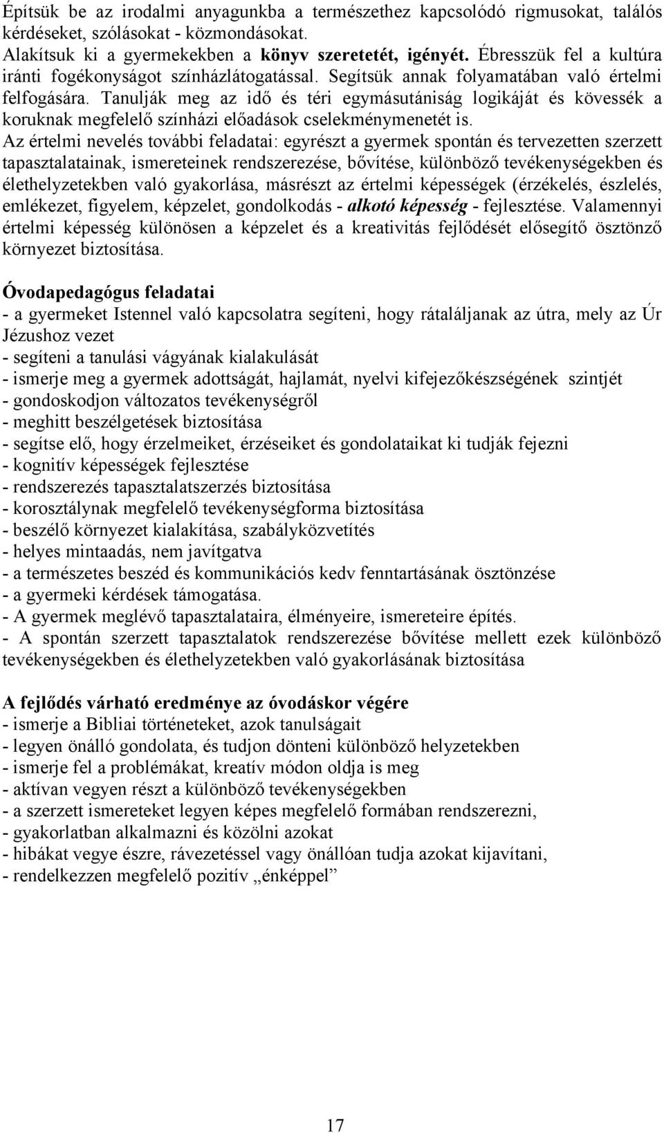 Tanulják meg az idő és téri egymásutániság logikáját és kövessék a koruknak megfelelő színházi előadások cselekménymenetét is.