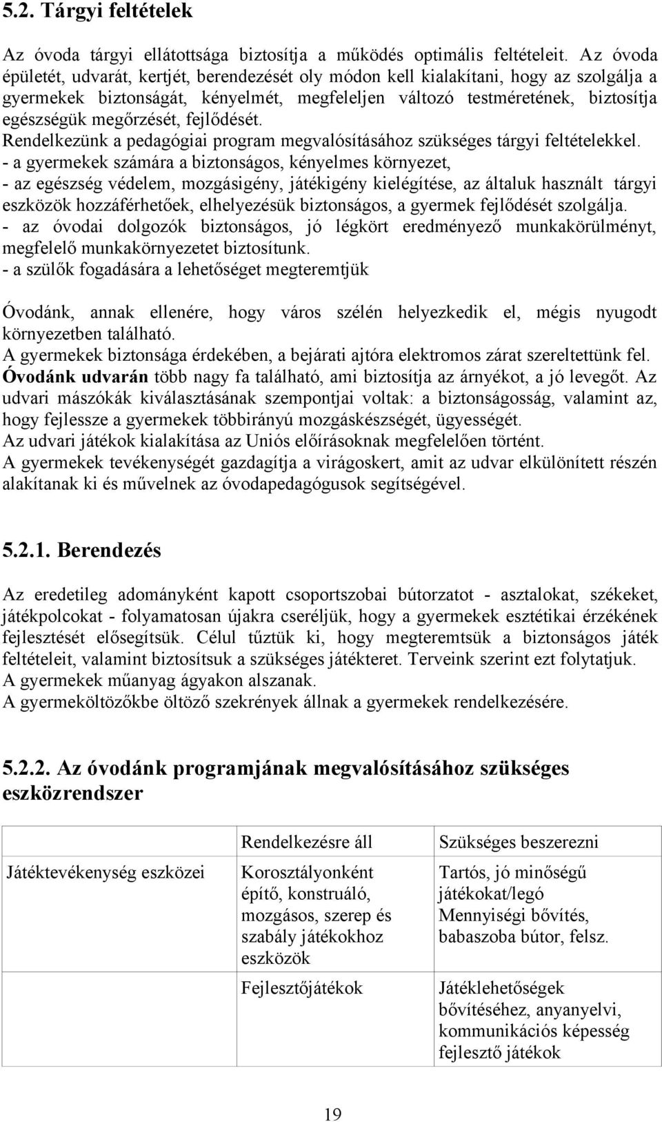 megőrzését, fejlődését. Rendelkezünk a pedagógiai program megvalósításához szükséges tárgyi feltételekkel.